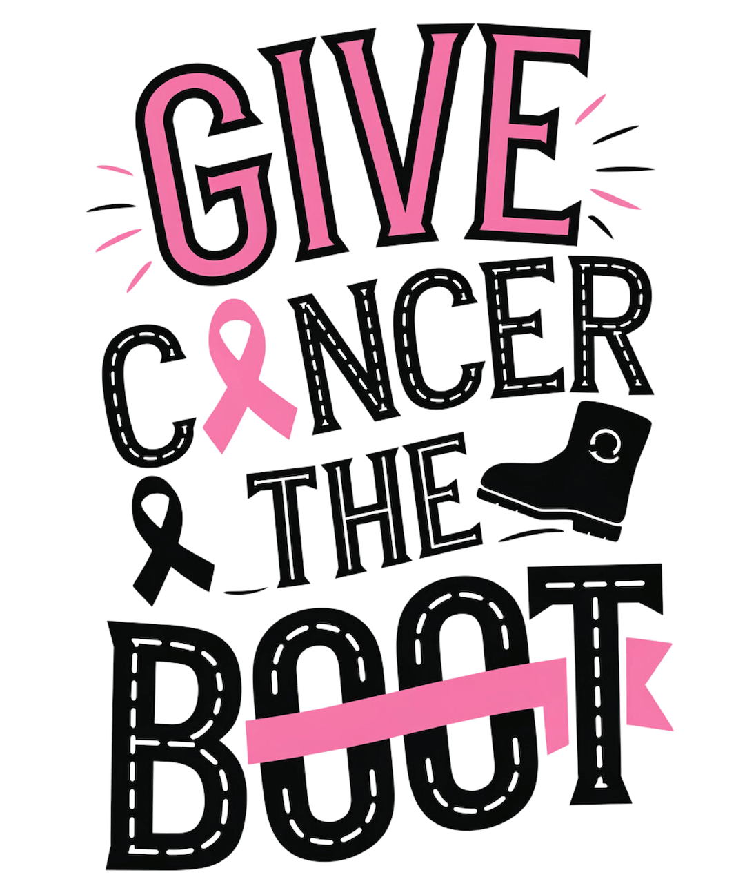 GIVE CANCER THE BOOT – DTF Ready To Press Design – ready to press DTF transfer by DTF Orange County, printed by DTF Orange County in Orange County.
