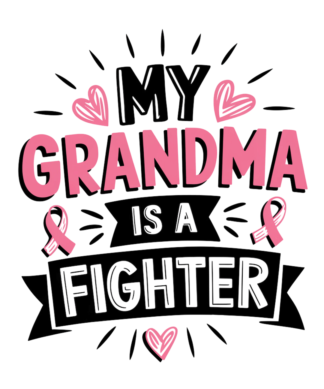 MY GRANDMA IS A FIGHTER – DTF Ready To Press Design – ready to press DTF transfer by DTF Orange County, printed by DTF Orange County in Orange County.