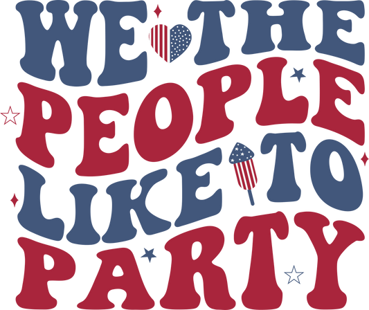 WE THE PEOPLE LIKE TO PARTY – DTF Ready To Press Design – ready to press DTF transfer by DTF Orange County, printed by DTF Orange County in Orange County.