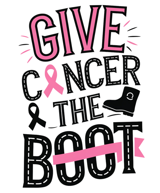 GIVE CANCER THE BOOT – DTF Ready To Press Design