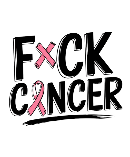 F*CK CANCER – DTF Ready To Press Design – ready to press DTF transfer by DTF Orange County, printed by DTF Orange County in Orange County.