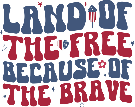 LAND OF THE FREE BECAUSE OF THE BRAVE – DTF Ready To Press Design – ready to press DTF transfer by DTF Orange County, printed by DTF Orange County in Orange County.