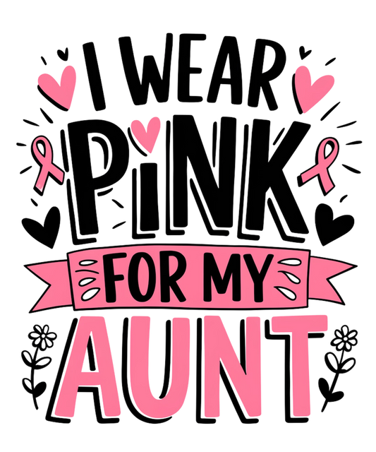 I WEAR PINK FOR MY AUNT – DTF Ready To Press Design