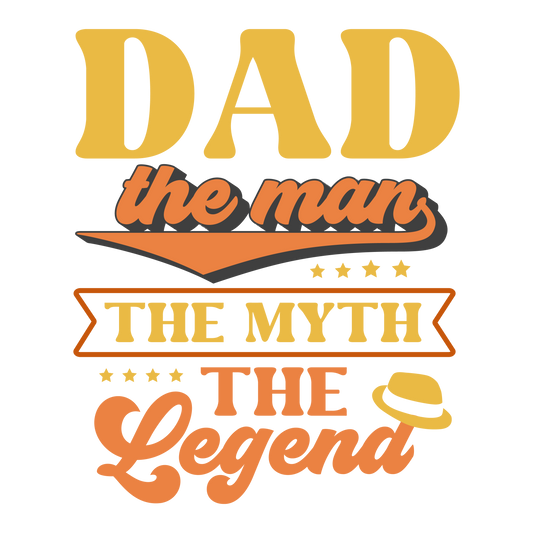 DAD THE MYTH THE LEGEND DTF Ready to Press Designs