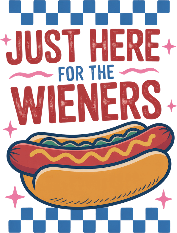 JUST HERE FOR THE WIENERS – DTF Ready To Press Design – ready to press DTF transfer by DTF Orange County, printed by DTF Orange County in Orange County.