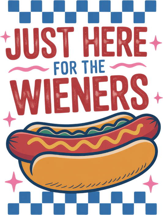 JUST HERE FOR THE WIENERS – DTF Ready To Press Design – ready to press DTF transfer by DTF Orange County, printed by DTF Orange County in Orange County.