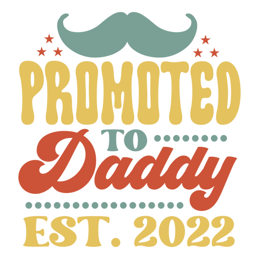 PROMOTED TO DADDY DTF Ready to Press Designs